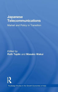 Title: Japanese Telecommunications: Market and Policy in Transition / Edition 1, Author: Ruth Taplin