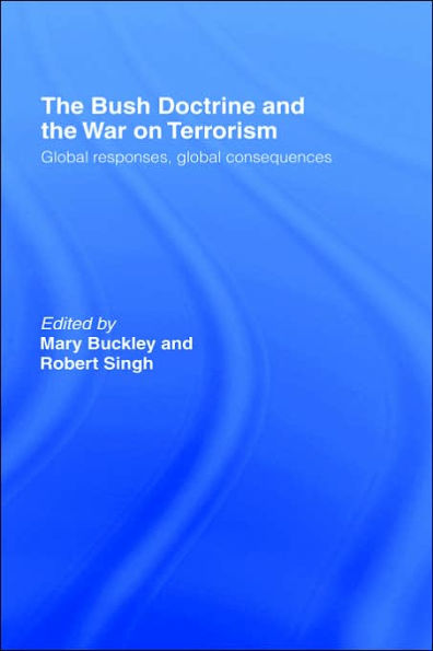 The Bush Doctrine and the War on Terrorism: Global Responses, Global Consequences