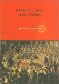 Title: Managing Global Legal Systems: International Employment Regulation and Competitive Advantage / Edition 1, Author: Gary W. Florkowski
