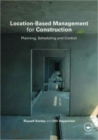 Title: Location-Based Management for Construction: Planning, scheduling and control / Edition 1, Author: Russell Kenley