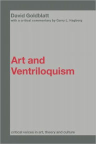 Title: Art and Ventriloquism / Edition 1, Author: David Goldblatt