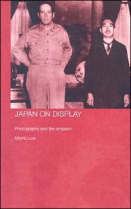 Title: Japan on Display: Photography and the Emperor / Edition 1, Author: Morris Low