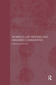 Title: Women's Life Writing and Imagined Communities / Edition 1, Author: Cynthia Huff