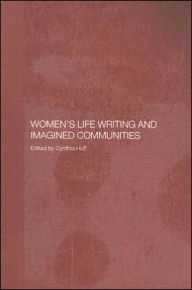 Title: Women's Life Writing and Imagined Communities / Edition 1, Author: Cynthia Huff