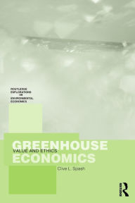 Title: Greenhouse Economics: Value and Ethics / Edition 1, Author: Clive Spash