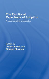 Title: The Emotional Experience of Adoption: A Psychoanalytic Perspective / Edition 1, Author: Debbie Hindle