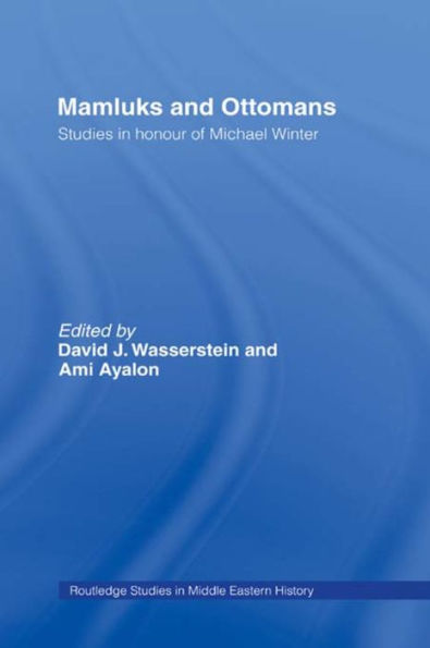 Mamluks and Ottomans: Studies in Honour of Michael Winter / Edition 1