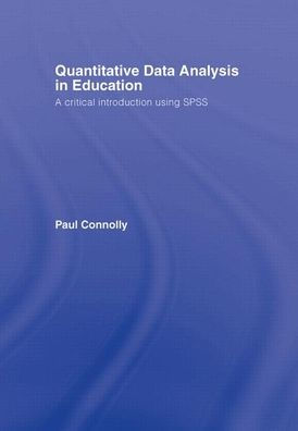Quantitative Data Analysis in Education: A Critical Introduction Using SPSS / Edition 1