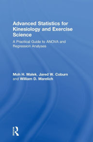 Title: Advanced Statistics for Kinesiology and Exercise Science: A Practical Guide to ANOVA and Regression Analyses, Author: Moh Malek