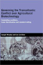 Governing the Transatlantic Conflict over Agricultural Biotechnology: Contending Coalitions, Trade Liberalisation and Standard Setting