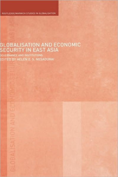 Globalisation and Economic Security in East Asia: Governance and Institutions / Edition 1