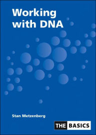 Title: Working With DNA / Edition 1, Author: Stan Metzenberg