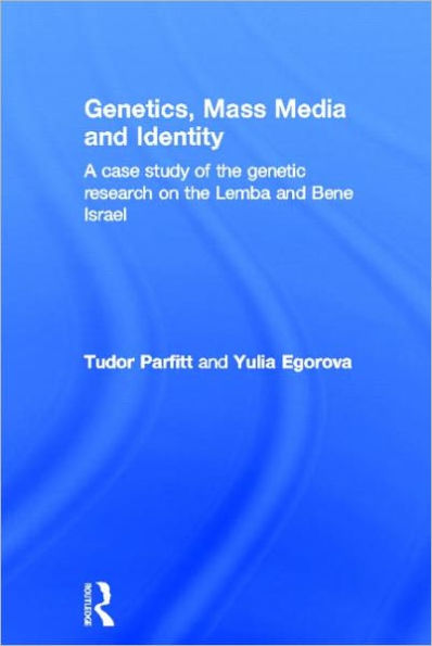 Genetics, Mass Media and Identity: A Case Study of the Genetic Research on the Lemba / Edition 1