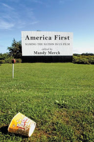 Title: America First: Naming the Nation in US Film / Edition 1, Author: Mandy Merck