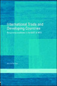 Title: International Trade and Developing Countries: Bargaining Coalitions in GATT and WTO, Author: Amrita Narlikar