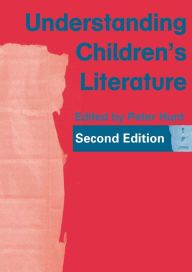 Title: Understanding Children's Literature / Edition 2, Author: Peter Hunt