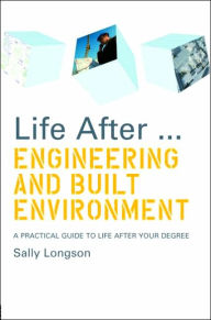 Title: Life After...Engineering and Built Environment: A practical guide to life after your degree, Author: Sally Longson