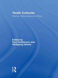 Title: Youth Cultures: Scenes, Subcultures and Tribes / Edition 1, Author: Paul Hodkinson