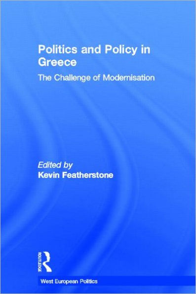 Politics and Policy in Greece: The Challenge of 'Modernisation'