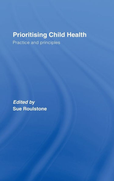 Prioritising Child Health: Practice and Principles / Edition 1