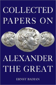 Title: Collected Papers on Alexander the Great, Author: Ernst Badian