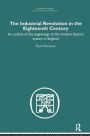The Industrial Revolution in the Eighteenth Century: An outline of the beginnings of the modern factory system in England / Edition 1