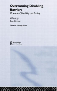 Title: Overcoming Disabling Barriers: 18 Years of Disability and Society / Edition 1, Author: Len Barton