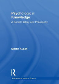 Psychological Knowledge: A Social History and Philosophy