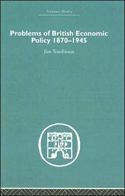 Problems of British Economic Policy, 1870-1945 / Edition 1