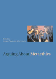 Title: Arguing about Metaethics, Author: Andrew Fisher