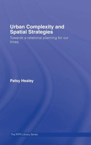 Title: Urban Complexity and Spatial Strategies: Towards a Relational Planning for Our Times / Edition 1, Author: Patsy Healey