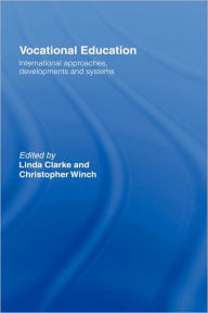 Title: Vocational Education: International Approaches, Developments and Systems / Edition 1, Author: Linda Clarke