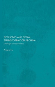Title: Economic and Social Transformation in China: Challenges and Opportunities / Edition 1, Author: Angang Hu