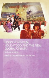 Title: Hong Kong Film, Hollywood and New Global Cinema: No Film is An Island / Edition 1, Author: Gina Marchetti