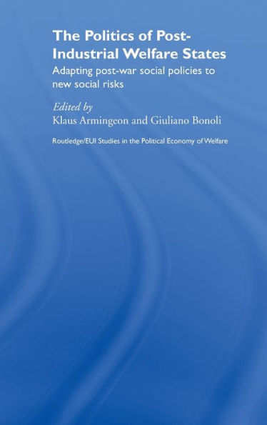 The Politics of Post-Industrial Welfare States: Adapting Post-War Social Policies to New Social Risks / Edition 1