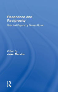 Title: Resonance and Reciprocity: Selected Papers by Dennis Brown / Edition 1, Author: Jason Maratos