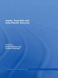 Title: Japan, Australia and Asia-Pacific Security / Edition 1, Author: Brad Williams