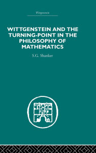 Title: Wittgenstein and the Turning Point in the Philosophy of Mathematics, Author: S.G. Shanker