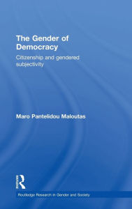 Title: The Gender of Democracy: Citizenship and Gendered Subjectivity / Edition 1, Author: Maro Pantelidou Maloutas