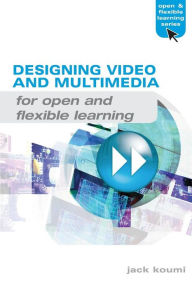 Designing Educational Video and Multimedia for Open and Distance Learning