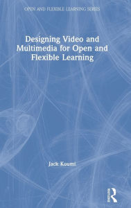 Title: Designing Video and Multimedia for Open and Flexible Learning / Edition 1, Author: Jack Koumi