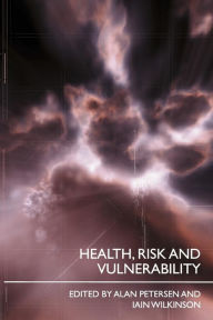 Title: Health, Risk and Vulnerability / Edition 1, Author: Alan Petersen