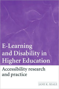 E-Learning and Disability in Higher Education: Accessibility Research and Practice