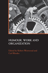 Title: Humour, Work and Organization / Edition 1, Author: Robert Westwood