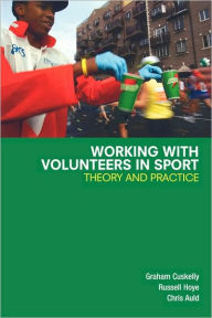 Title: Working with Volunteers in Sport: Theory and Practice, Author: Graham Cuskelly