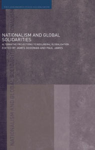 Title: Nationalism and Global Solidarities: Alternative Projections to Neoliberal Globalisation, Author: James Goodman