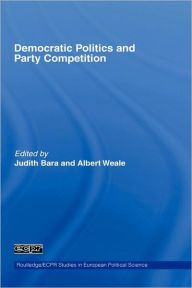 Title: Democratic Politics and Party Competition / Edition 1, Author: Judith Bara