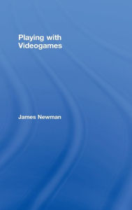 Title: Playing with Videogames / Edition 1, Author: James Newman