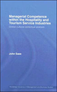 Title: Managerial Competence within the Hospitality and Tourism Service Industries: Global Cultural Contextual Analysis / Edition 1, Author: John Saee