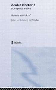Title: Arabic Rhetoric: A Pragmatic Analysis / Edition 1, Author: Hussein Abdul-Raof